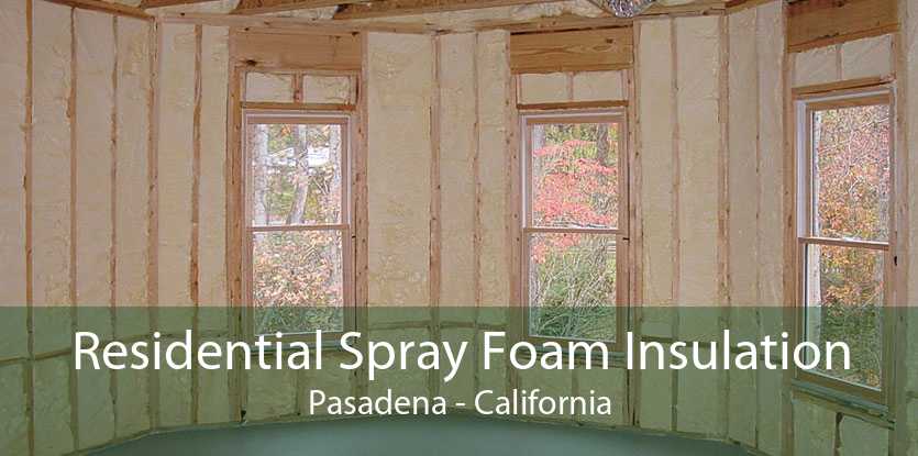 Residential Spray Foam Insulation Pasadena - California
