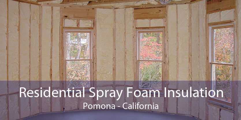 Residential Spray Foam Insulation Pomona - California