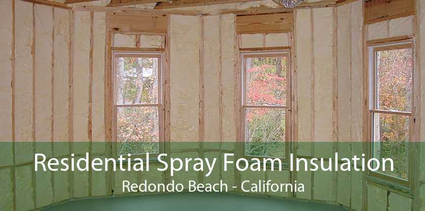 Residential Spray Foam Insulation Redondo Beach - California