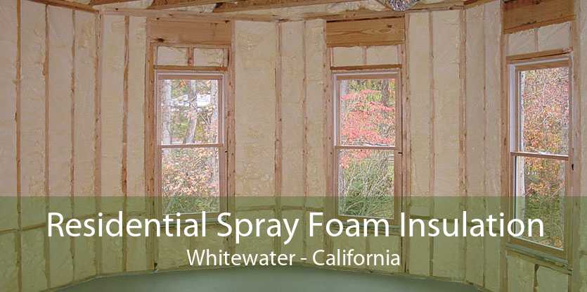 Residential Spray Foam Insulation Whitewater - California