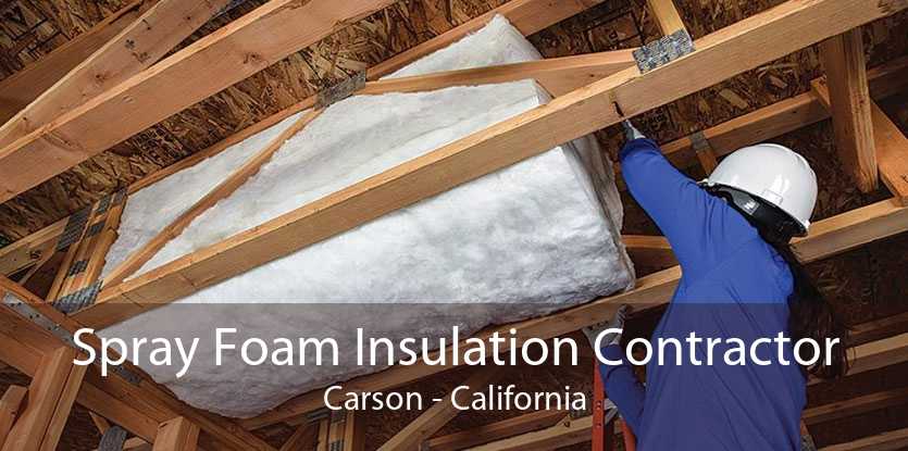 Spray Foam Insulation Contractor Carson - California