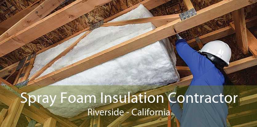 Spray Foam Insulation Contractor Riverside - California