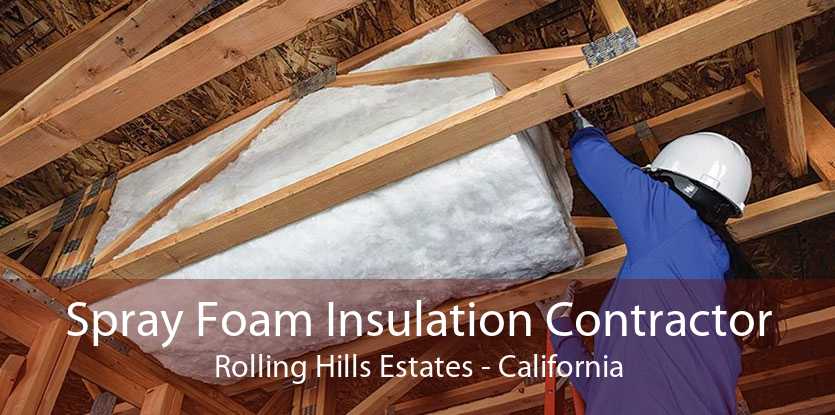 Spray Foam Insulation Contractor Rolling Hills Estates - California