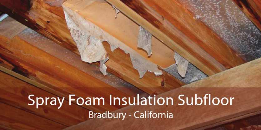 Spray Foam Insulation Subfloor Bradbury - California