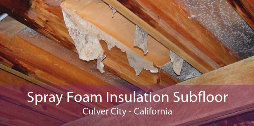 Spray Foam Insulation Subfloor Culver City - California