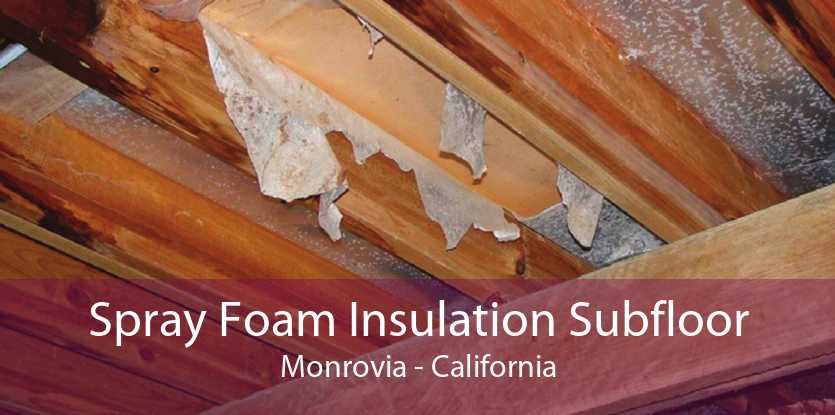 Spray Foam Insulation Subfloor Monrovia - California
