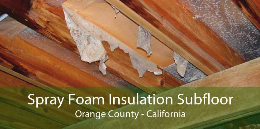 Spray Foam Insulation Subfloor Orange County - California