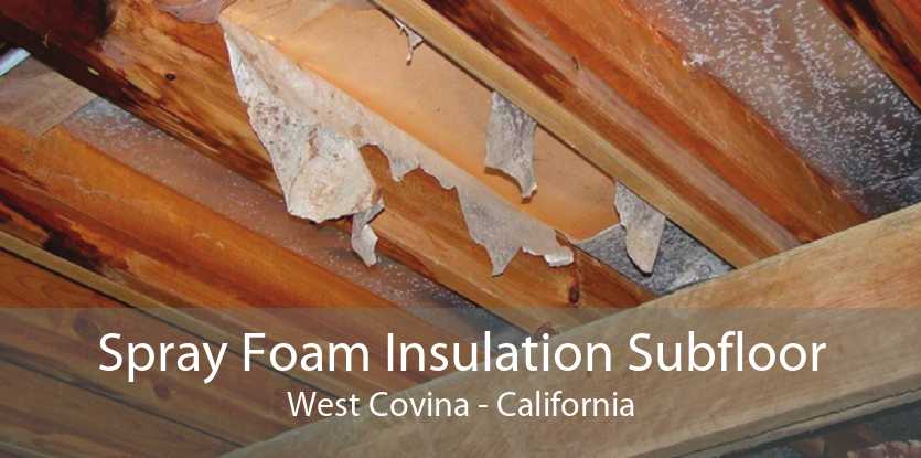 Spray Foam Insulation Subfloor West Covina - California