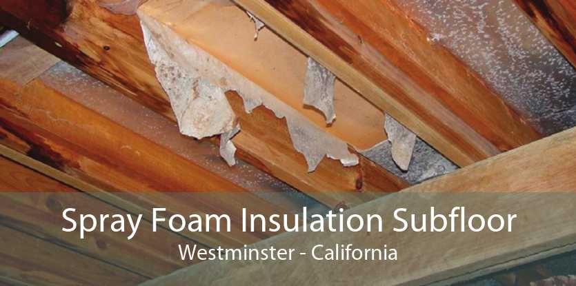 Spray Foam Insulation Subfloor Westminster - California