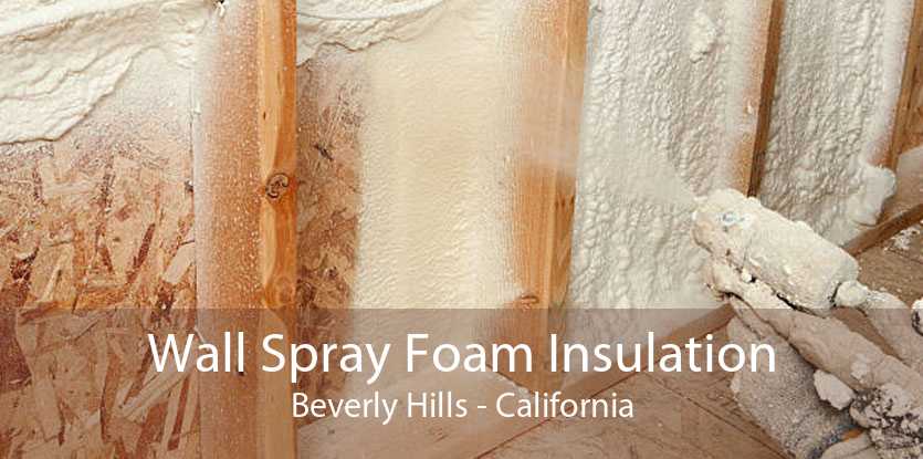 Wall Spray Foam Insulation Beverly Hills - California