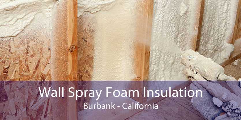 Wall Spray Foam Insulation Burbank - California