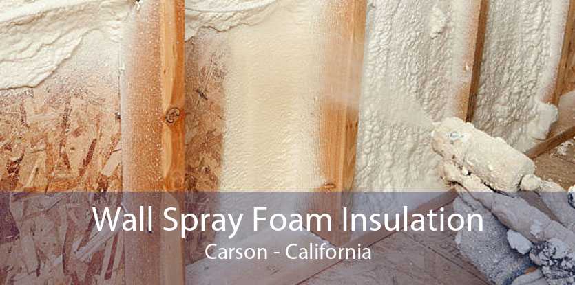 Wall Spray Foam Insulation Carson - California