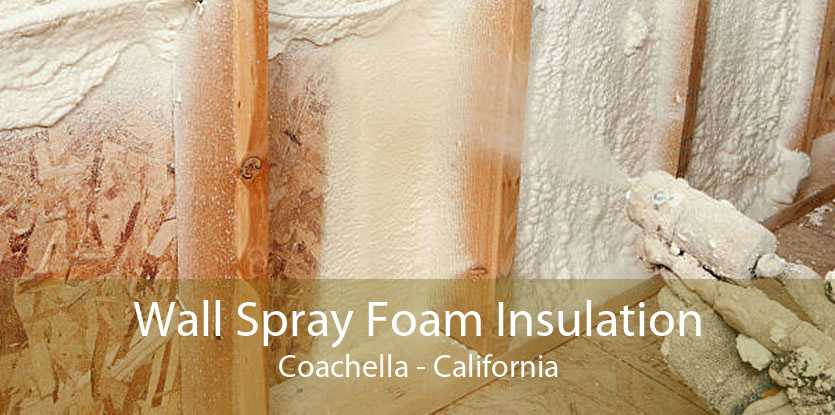 Wall Spray Foam Insulation Coachella - California