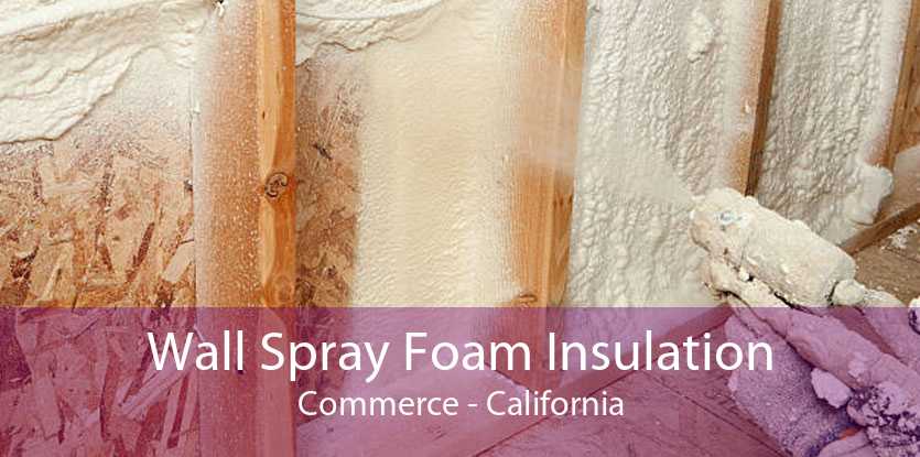 Wall Spray Foam Insulation Commerce - California