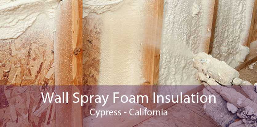 Wall Spray Foam Insulation Cypress - California