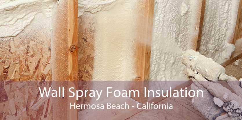 Wall Spray Foam Insulation Hermosa Beach - California