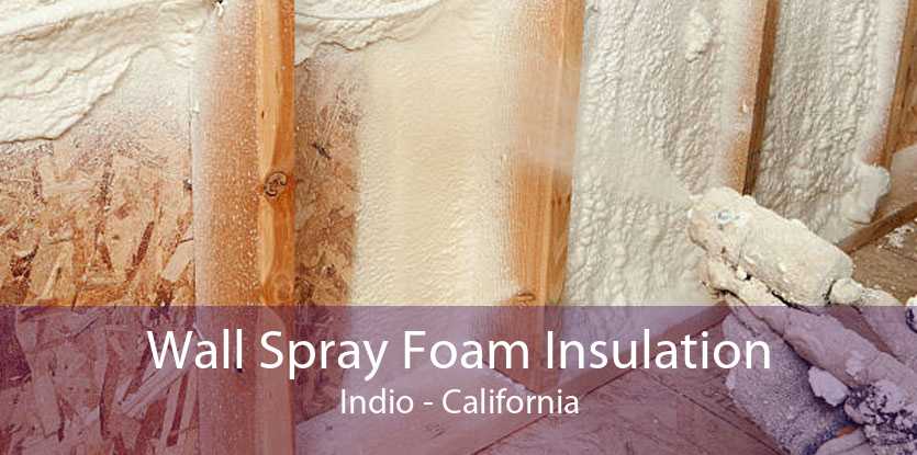 Wall Spray Foam Insulation Indio - California