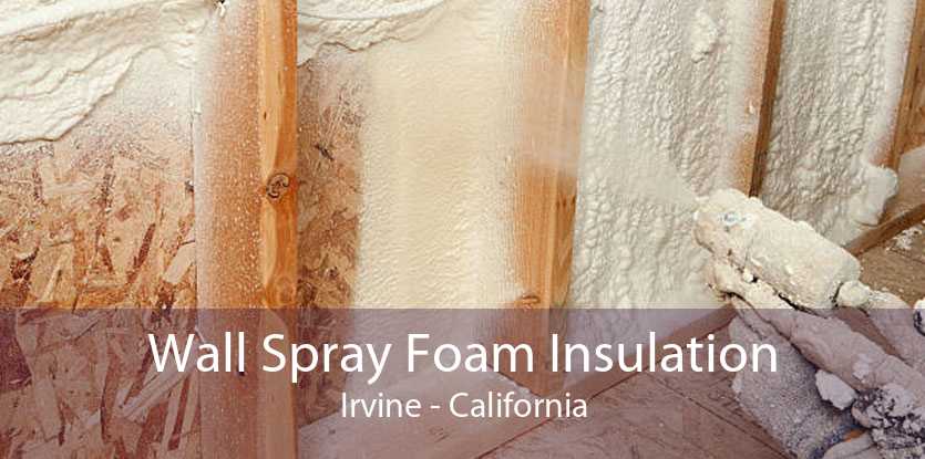 Wall Spray Foam Insulation Irvine - California