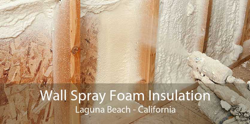 Wall Spray Foam Insulation Laguna Beach - California