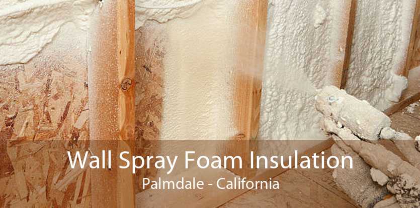 Wall Spray Foam Insulation Palmdale - California