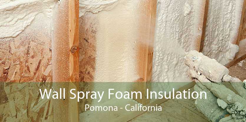 Wall Spray Foam Insulation Pomona - California