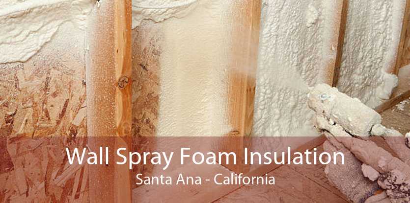 Wall Spray Foam Insulation Santa Ana - California