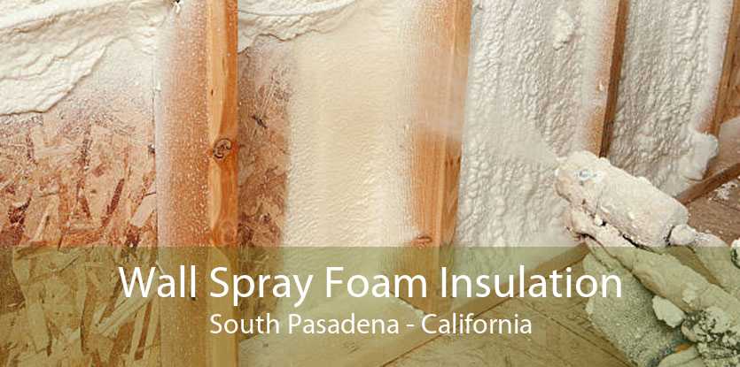 Wall Spray Foam Insulation South Pasadena - California