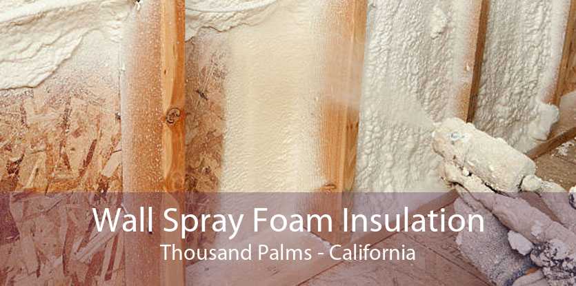 Wall Spray Foam Insulation Thousand Palms - California